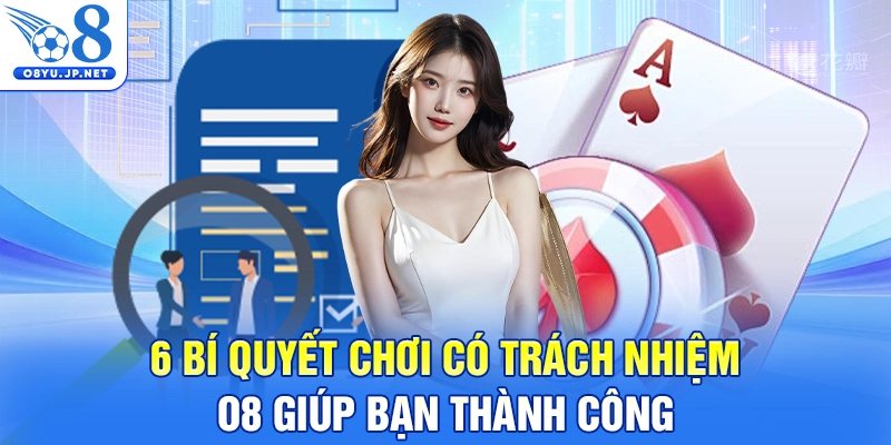 6 Bí Quyết Chơi Có Trách Nhiệm O8 Giúp Bạn Thành Công