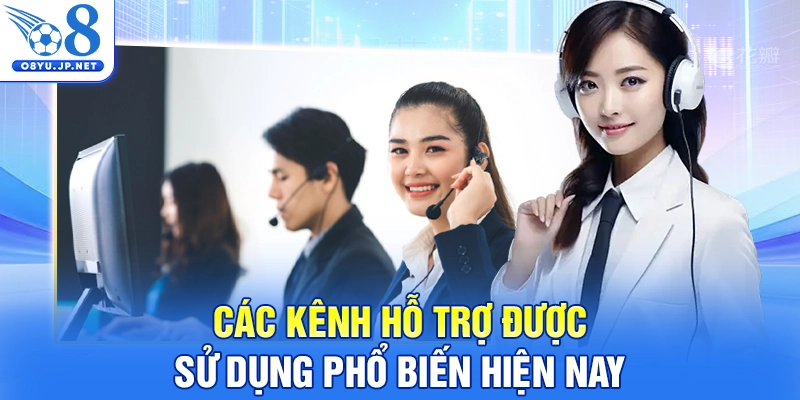 Các kênh hỗ trợ được sử dụng phổ biến hiện nay