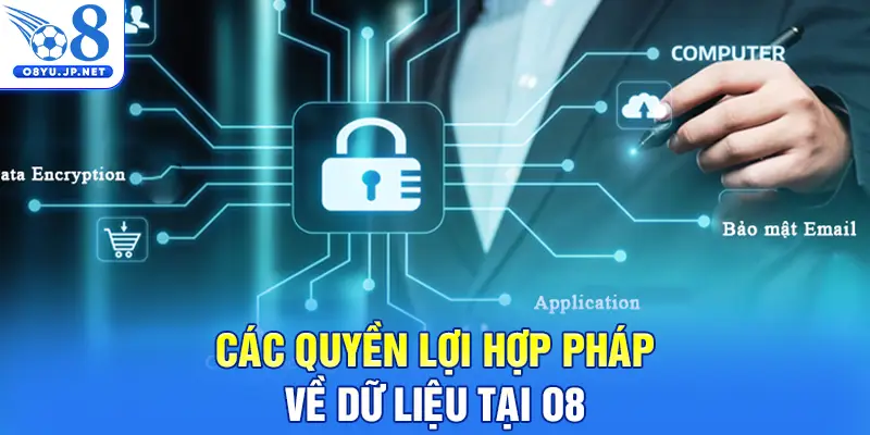 Các quyền lợi hợp pháp về dữ liệu tại O8