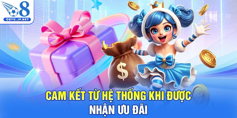 Cam kết từ hệ thống khi được nhận ưu đãi