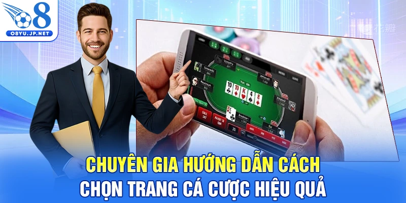Chuyên gia hướng dẫn cách chọn trang cá cược hiệu quả