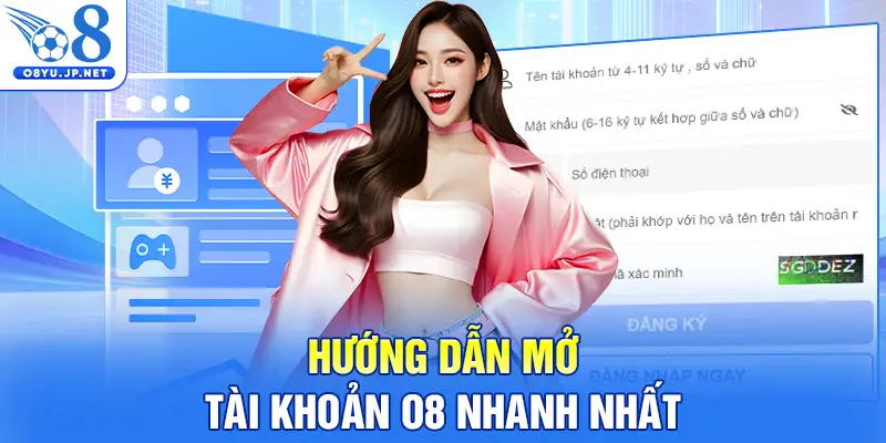 Hướng dẫn mở tài khoản O8 nhanh nhất