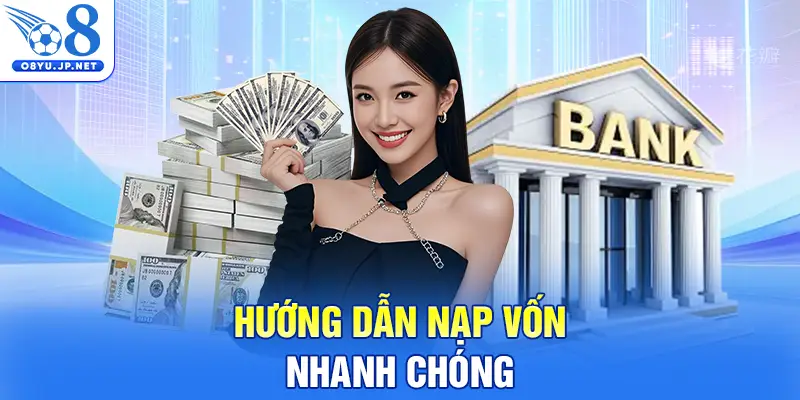 Hướng dẫn nạp vốn nhanh chóng