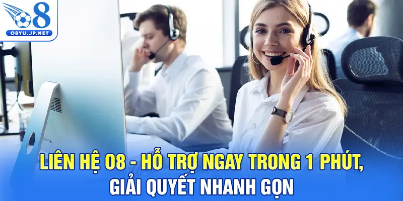 Liên Hệ O8 - Hỗ Trợ Ngay Trong 1 Phút, Giải Quyết Nhanh Gọn