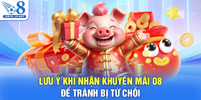 Lưu ý khi nhận khuyến mãi O8 để tránh bị từ chối