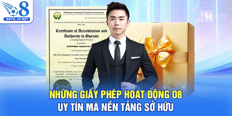 Những giấy phép hoạt động O8 uy tín mà nền tảng sở hữu