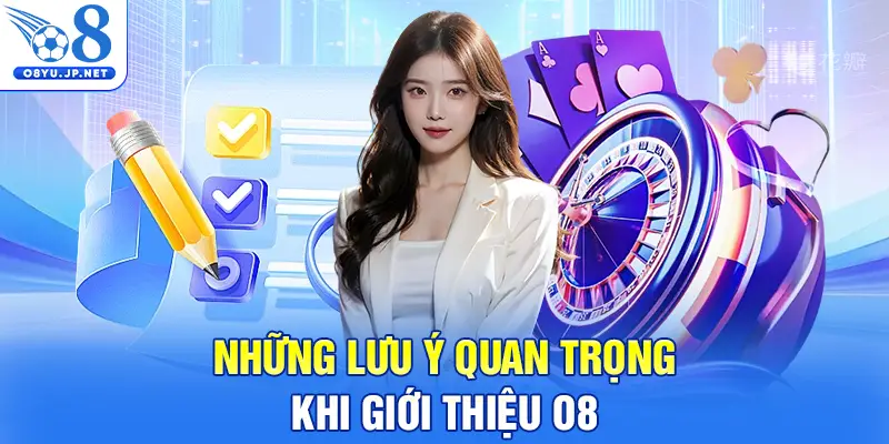 Những lưu ý quan trọng khi giới thiệu O8