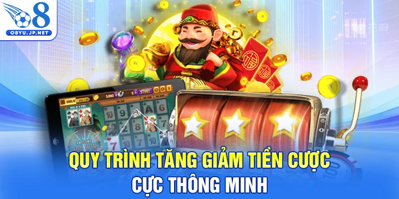 Quy trình tăng giảm tiền cược cực thông minh
