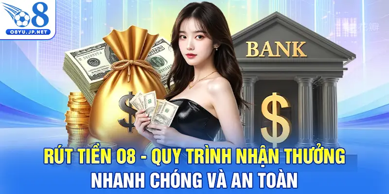 Rút Tiền O8 - Quy Trình Nhận Thưởng Nhanh Chóng Và An Toàn