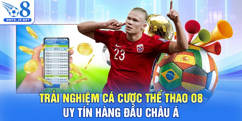 Trải nghiệm cá cược thể thao O8 uy tín hàng đầu châu Á