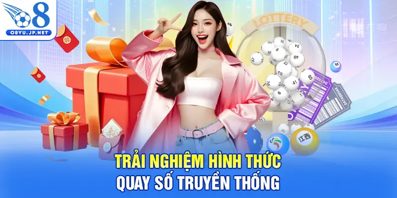 Trải nghiệm hình thức quay số truyền thống