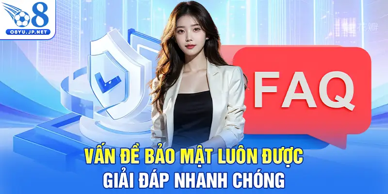 Vấn đề bảo mật luôn được giải đáp nhanh chóng