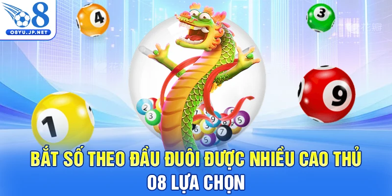 Bắt số theo đầu đuôi được nhiều cao thủ O8 lựa chọn
